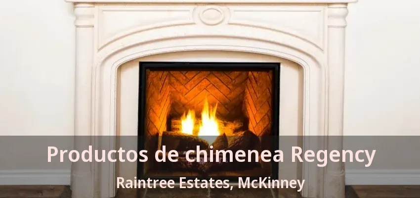 Productos de chimenea Regency Raintree Estates, McKinney - TX