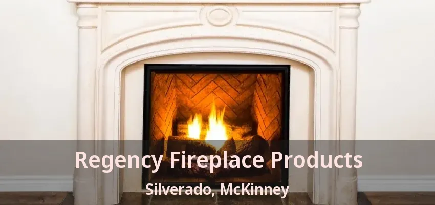 Regency Fireplace Products Silverado, McKinney - TX Regency Fireplace Products Silverado, McKinney - TX