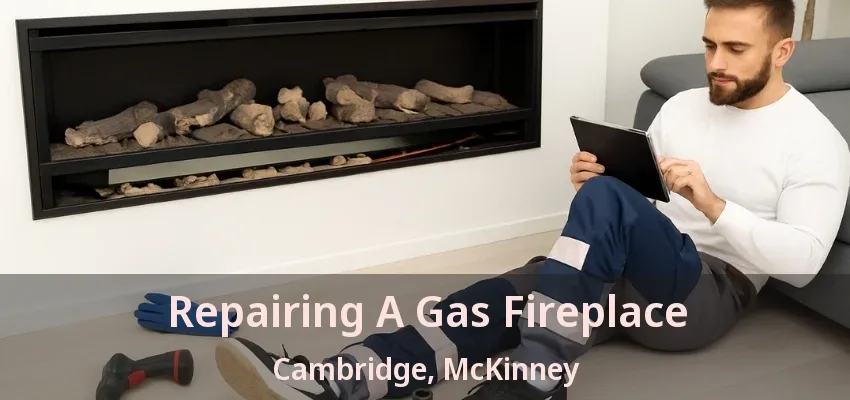 Repairing A Gas Fireplace Cambridge, McKinney - TX Repairing A Gas Fireplace Cambridge, McKinney - TX
