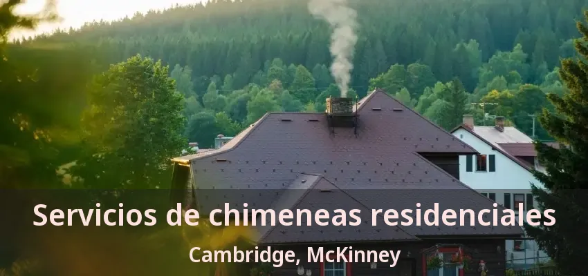 Servicios de chimeneas residenciales Cambridge, McKinney - TX Servicios de chimeneas residenciales Cambridge, McKinney - TX