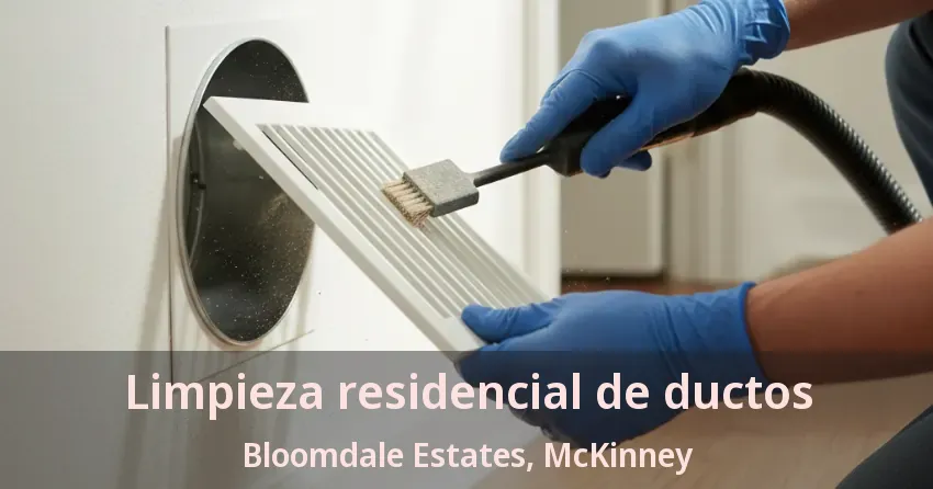 Limpieza residencial de ductos Bloomdale Estates, McKinney - TX