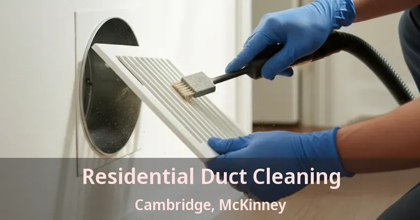 Residential Duct Cleaning Cambridge, McKinney - TX Residential Duct Cleaning Cambridge, McKinney - TX