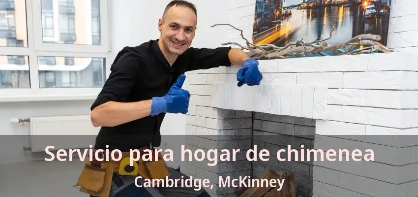 Servicio para hogar de chimenea Cambridge, McKinney - TX