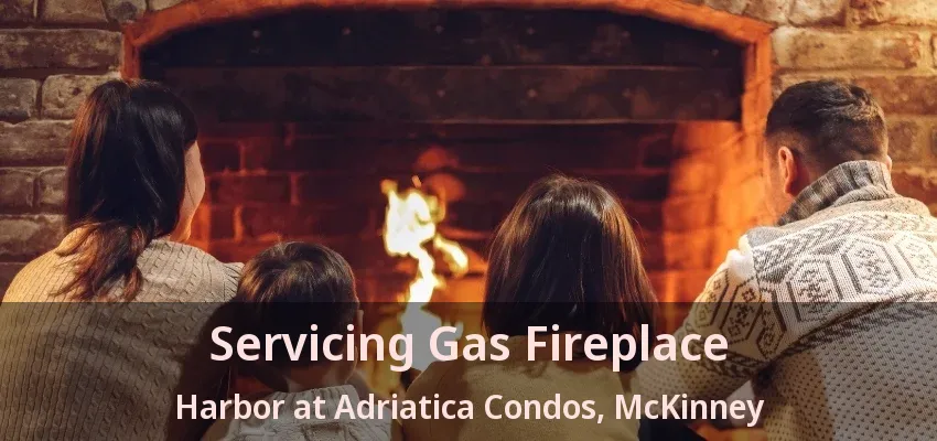 Servicing Gas Fireplace Harbor at Adriatica Condos, McKinney - TX