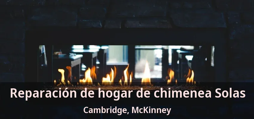 Reparación de hogar de chimenea Solas Cambridge, McKinney - TX