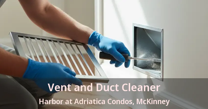 Vent and Duct Cleaner Harbor at Adriatica Condos, McKinney - TX Vent and Duct Cleaner Harbor at Adriatica Condos, McKinney - TX