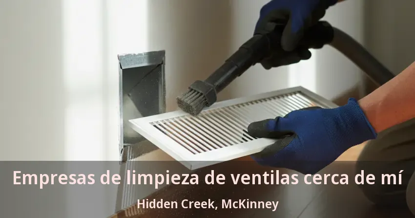 Empresas de limpieza de ventilas cerca de mí Hidden Creek, McKinney - TX Empresas de limpieza de ventilas cerca de mí Hidden Creek, McKinney - TX