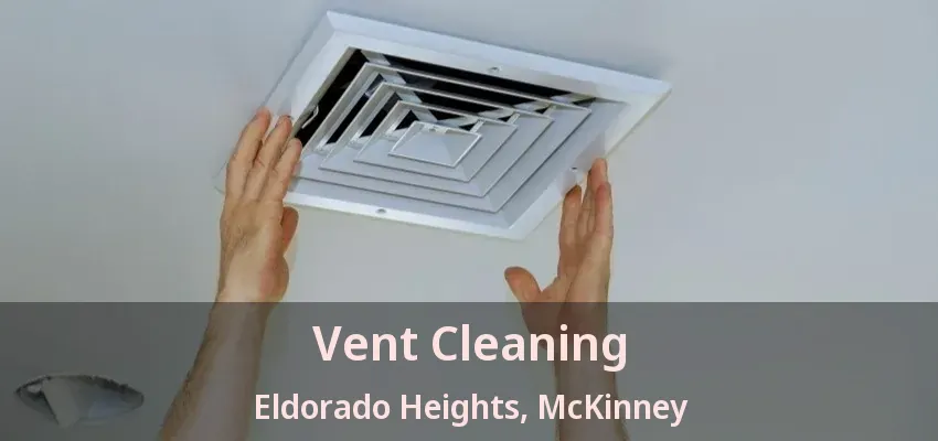Vent Cleaning Eldorado Heights, McKinney - TX Vent Cleaning Eldorado Heights, McKinney - TX