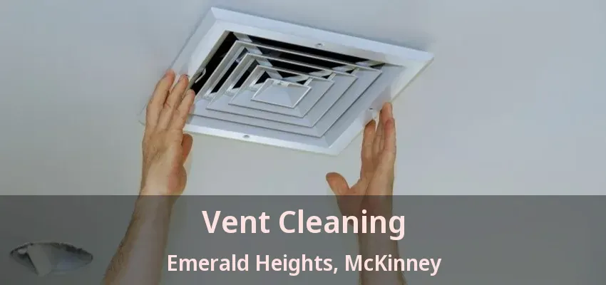 Vent Cleaning Emerald Heights, McKinney - TX
