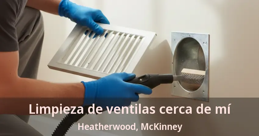 Limpieza de ventilas cerca de mí Heatherwood, McKinney - TX Limpieza de ventilas cerca de mí Heatherwood, McKinney - TX