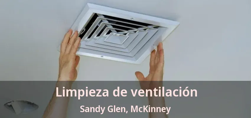 Limpieza de ventilación Sandy Glen, McKinney - TX Limpieza de ventilación Sandy Glen, McKinney - TX