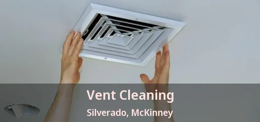 Vent Cleaning Silverado, McKinney - TX Vent Cleaning Silverado, McKinney - TX