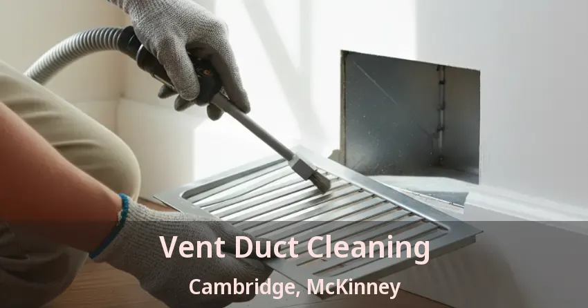 Vent Duct Cleaning Cambridge, McKinney - TX Vent Duct Cleaning Cambridge, McKinney - TX