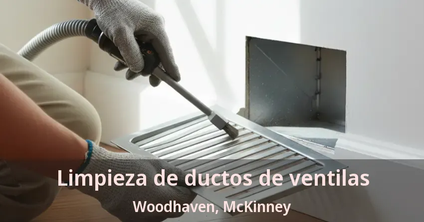Limpieza de ductos de ventilas Woodhaven, McKinney - TX
