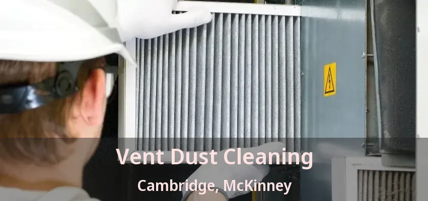Vent Dust Cleaning Cambridge, McKinney - TX Vent Dust Cleaning Cambridge, McKinney - TX