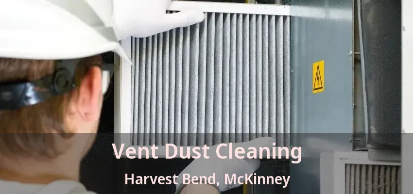 Vent Dust Cleaning Harvest Bend, McKinney - TX Vent Dust Cleaning Harvest Bend, McKinney - TX