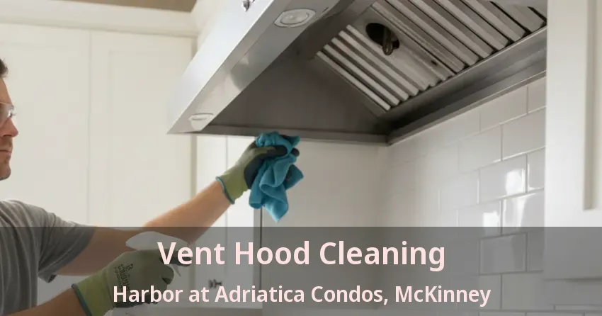 Vent Hood Cleaning Harbor at Adriatica Condos, McKinney - TX Vent Hood Cleaning Harbor at Adriatica Condos, McKinney - TX