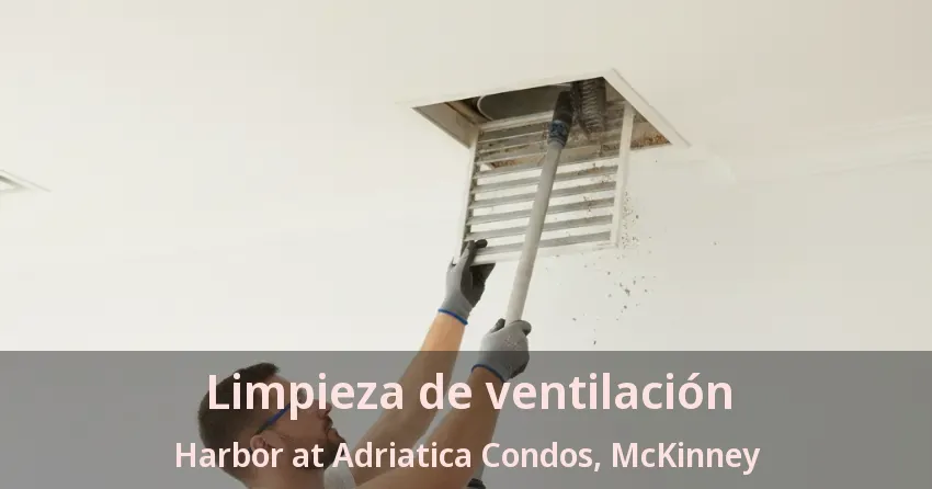 Limpieza de ventilación Harbor at Adriatica Condos, McKinney - TX Limpieza de ventilación Harbor at Adriatica Condos, McKinney - TX
