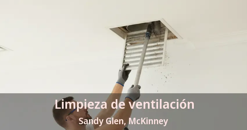 Limpieza de ventilación Sandy Glen, McKinney - TX Limpieza de ventilación Sandy Glen, McKinney - TX
