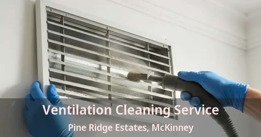Ventilation Cleaning Service Pine Ridge Estates, McKinney - TX Ventilation Cleaning Service Pine Ridge Estates, McKinney - TX
