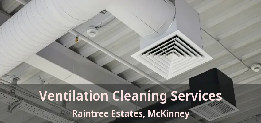 Ventilation Cleaning Services Raintree Estates, McKinney - TX