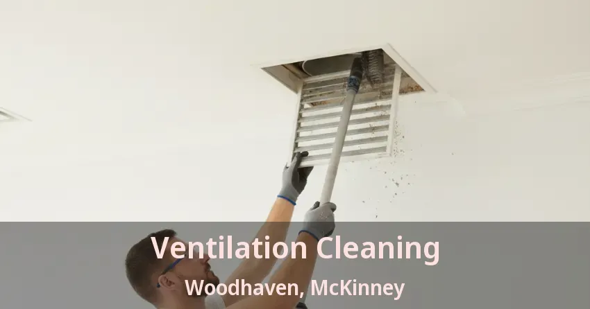 Ventilation Cleaning Woodhaven, McKinney - TX Ventilation Cleaning Woodhaven, McKinney - TX