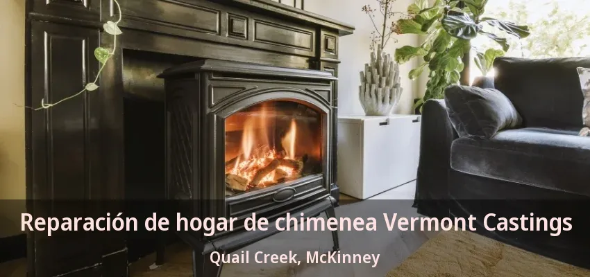 Reparación de hogar de chimenea Vermont Castings Quail Creek, McKinney - TX Reparación de hogar de chimenea Vermont Castings Quail Creek, McKinney - TX