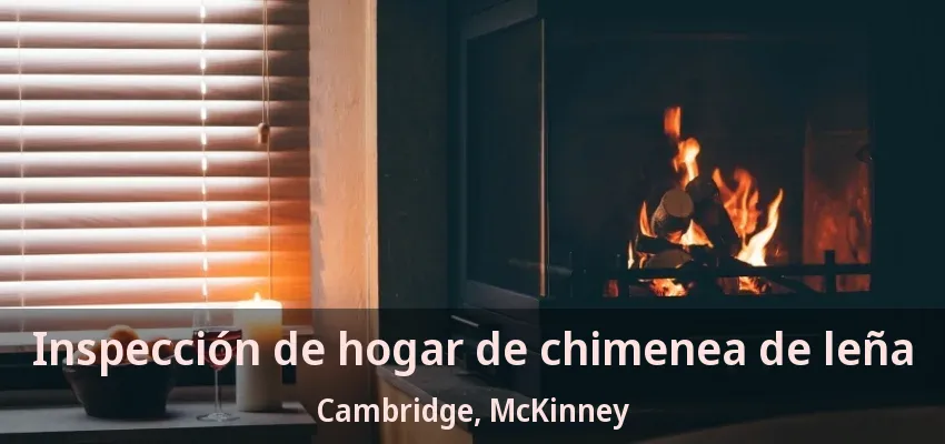 Inspección de hogar de chimenea de leña Cambridge, McKinney - TX