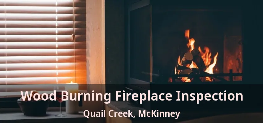 Wood Burning Fireplace Inspection Quail Creek, McKinney - TX Wood Burning Fireplace Inspection Quail Creek, McKinney - TX
