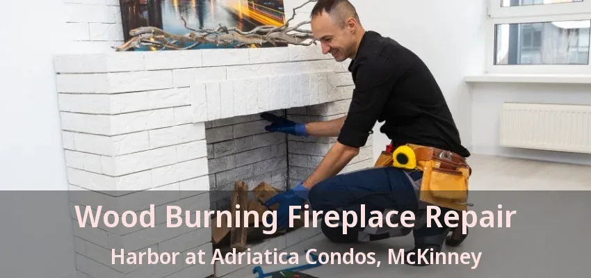 Wood Burning Fireplace Repair Harbor at Adriatica Condos, McKinney - TX