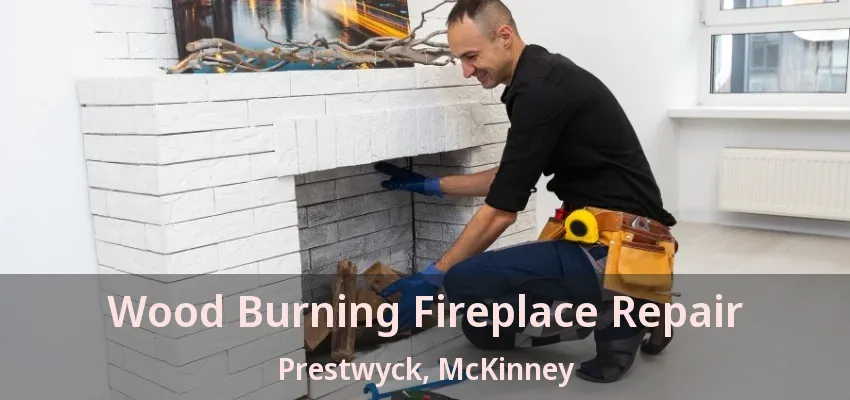 Wood Burning Fireplace Repair Prestwyck, McKinney - TX