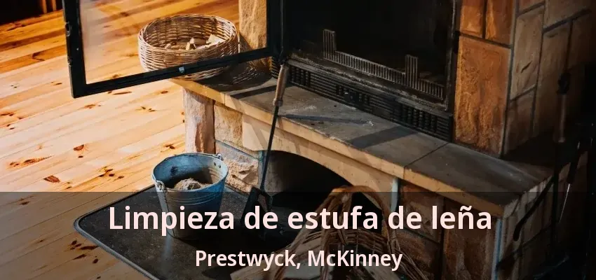 Limpieza de estufa de leña Prestwyck, McKinney - TX