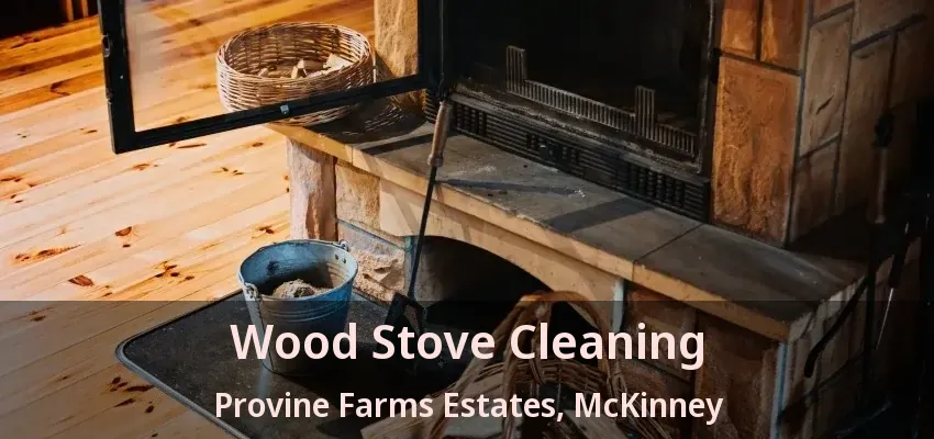 Wood Stove Cleaning Provine Farms Estates, McKinney - TX