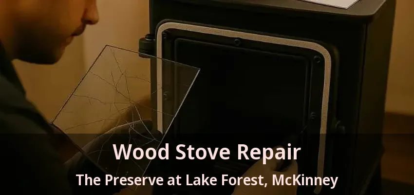 Wood Stove Repair The Preserve at Lake Forest, McKinney - TX Wood Stove Repair The Preserve at Lake Forest, McKinney - TX